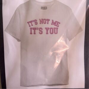 “It’s Not Me, It’s You” White and Pink Graphic Tee - Size small